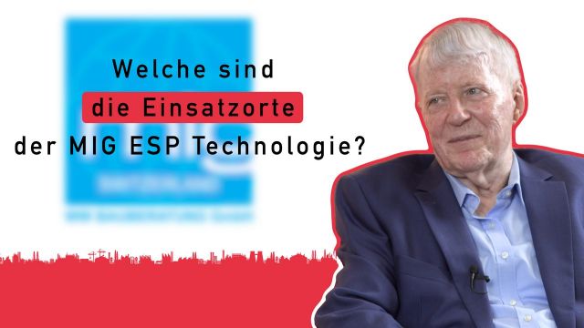 Hier sehen Sie die Einsatzorte der MIG ESP Technologie?